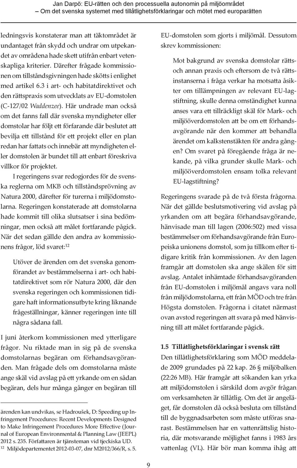 3 i art- och habitatdirektivet och den rättspraxis som utvecklats av EU-domstolen (C-127/02 Waddenzee).