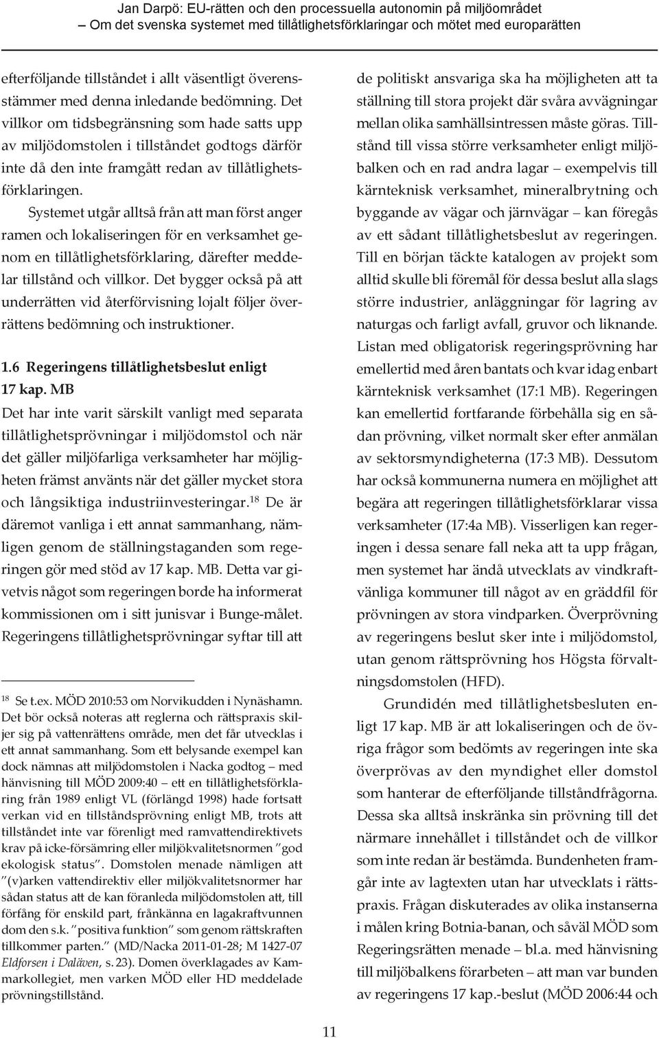 Det villkor om tidsbegränsning som hade satts upp av miljödomstolen i tillståndet godtogs därför inte då den inte framgått redan av tillåtlighetsförklaringen.