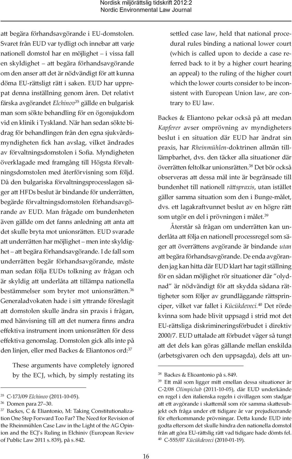 EU-rättsligt rätt i saken. EUD har upprepat denna inställning genom åren.