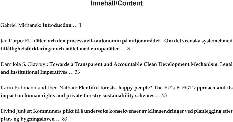 Olawuyi: Towards a Transparent and Accountable Clean Development Mechanism: Legal and Institutional Imperatives 33 Karin Buhmann and Iben Nathan: