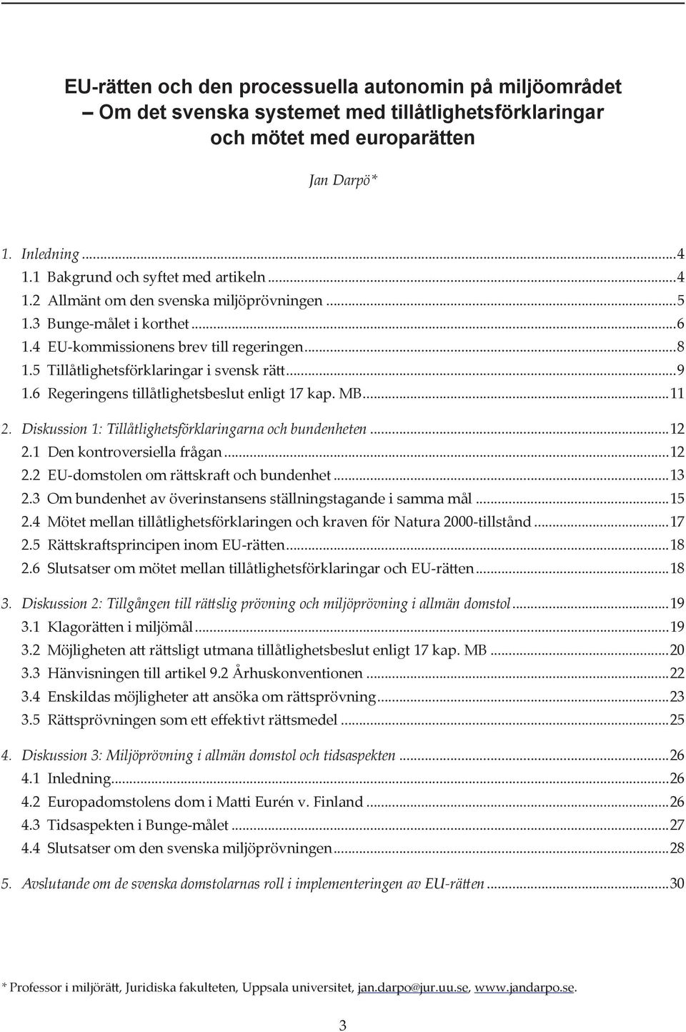 5 Tillåtlighetsförklaringar i svensk rätt...9 1.6 Regeringens tillåtlighetsbeslut enligt 17 kap. MB...11 2. Diskussion 1: Tillåtlighetsförklaringarna och bundenheten...12 2.