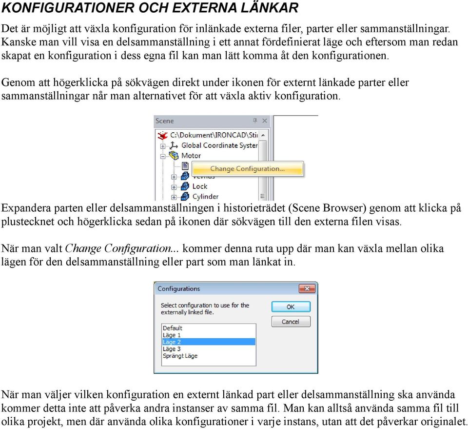 Genom att högerklicka på sökvägen direkt under ikonen för externt länkade parter eller sammanställningar når man alternativet för att växla aktiv konfiguration.