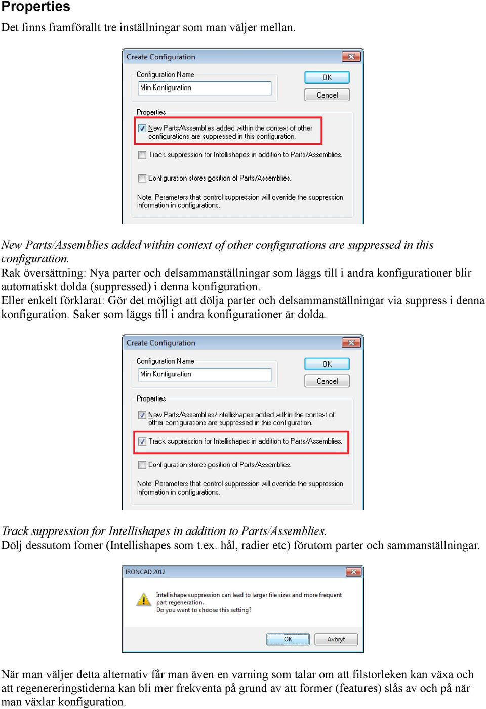 Eller enkelt förklarat: Gör det möjligt att dölja parter och delsammanställningar via suppress i denna konfiguration. Saker som läggs till i andra konfigurationer är dolda.