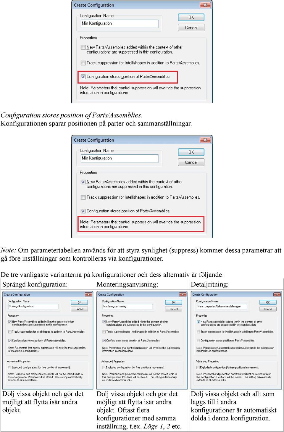 De tre vanligaste varianterna på konfigurationer och dess alternativ är följande: Sprängd konfiguration: Monteringsanvisning: Detaljritning: Dölj vissa objekt och gör det möjligt att