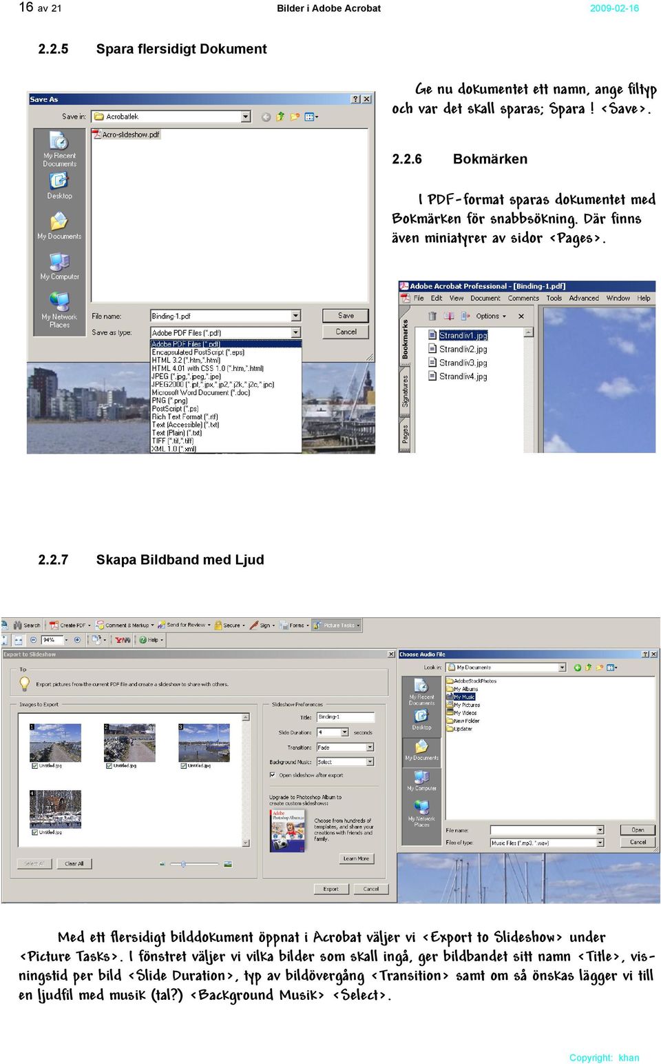 2.7 Skapa Bildband med Ljud Med ett flersidigt bilddokument öppnat i Acrobat väljer vi <Export to Slideshow> under <Picture Tasks>.