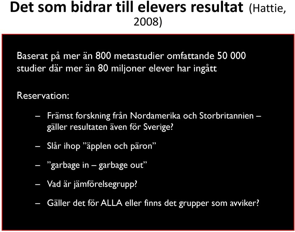 Nordamerika och Storbritannien gäller resultaten även för Sverige?