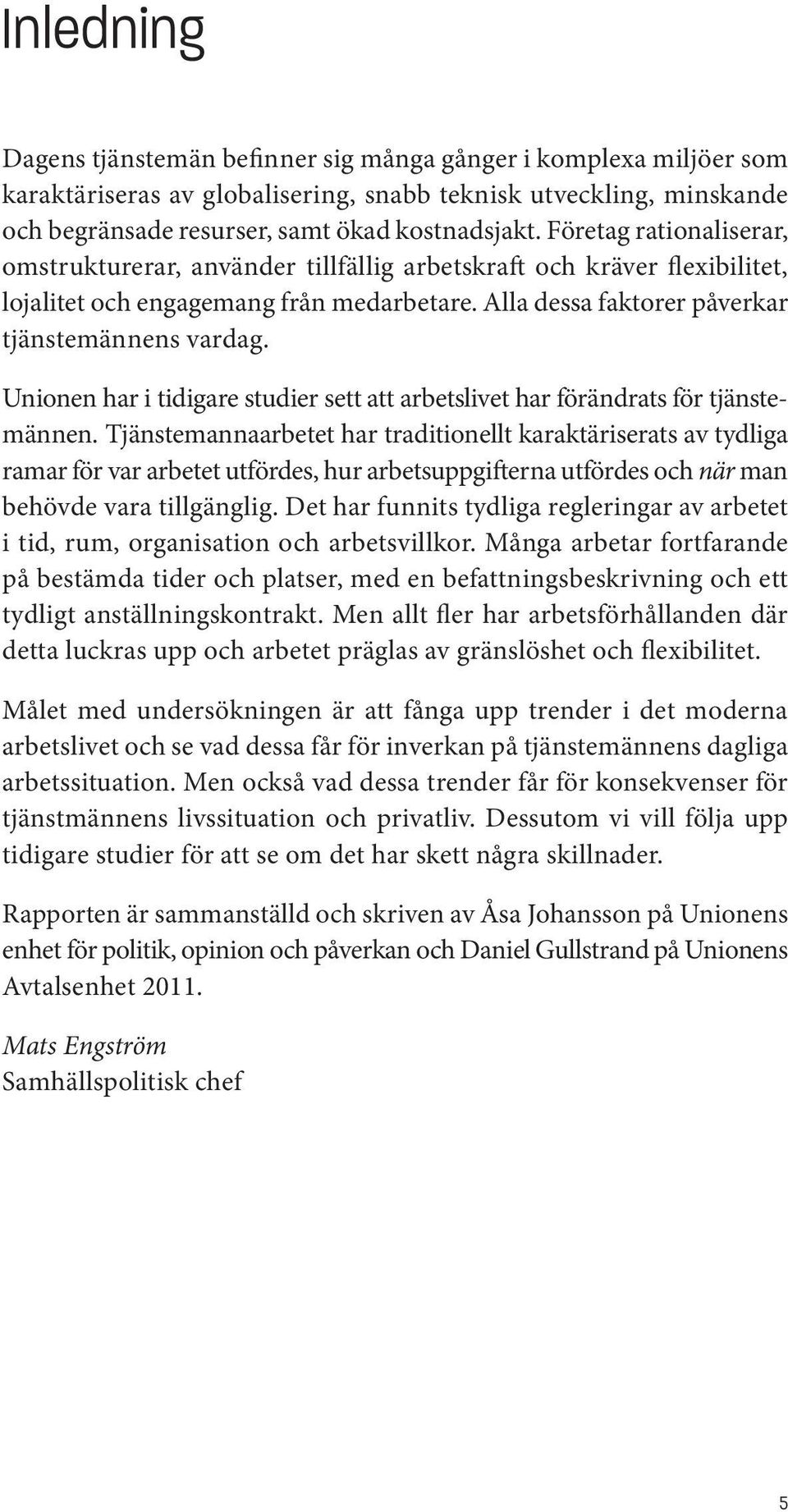 Unionen har i tidigare studier sett att arbetslivet har förändrats för tjänstemännen.