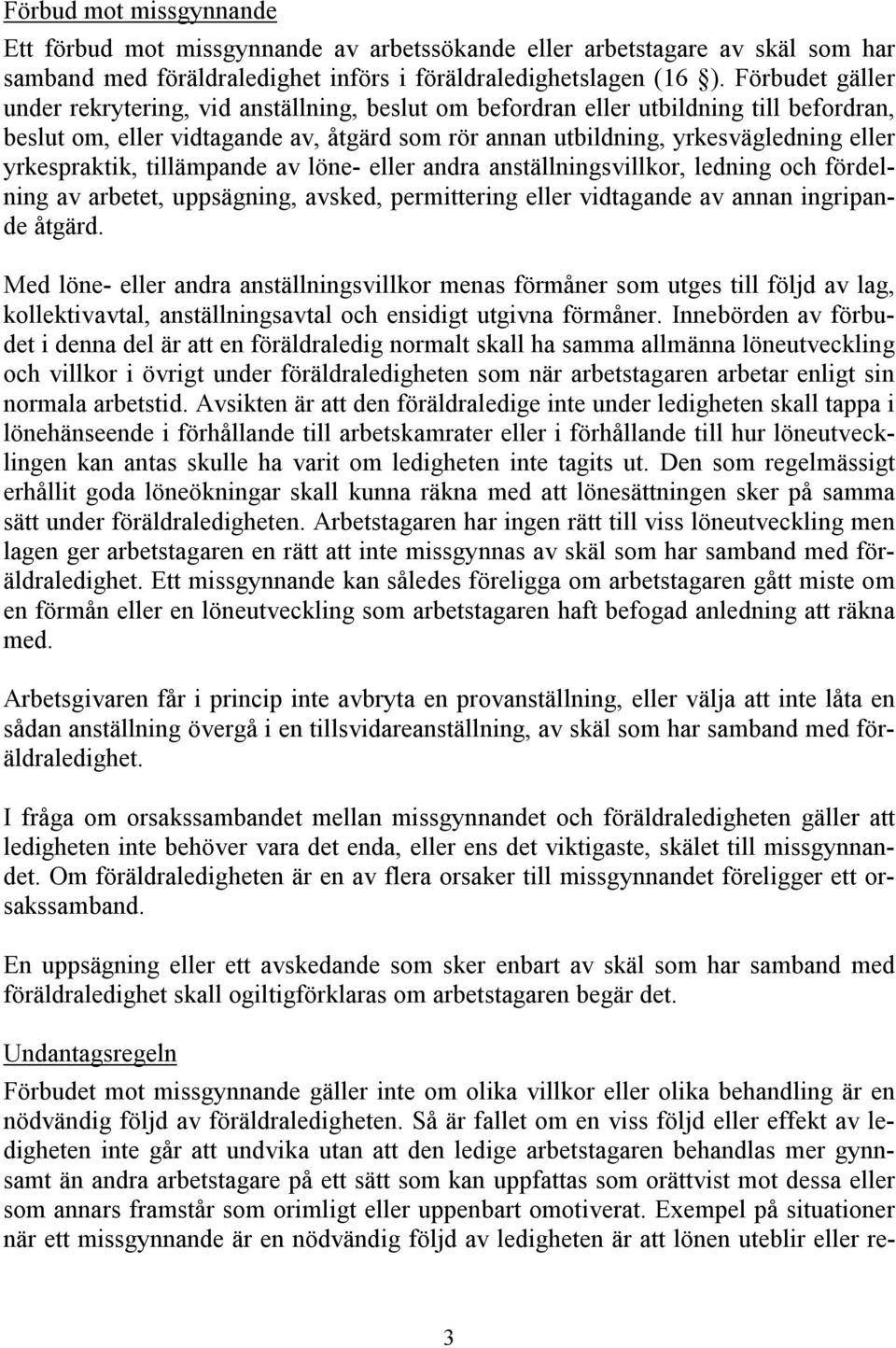 yrkespraktik, tillämpande av löne- eller andra anställningsvillkor, ledning och fördelning av arbetet, uppsägning, avsked, permittering eller vidtagande av annan ingripande åtgärd.