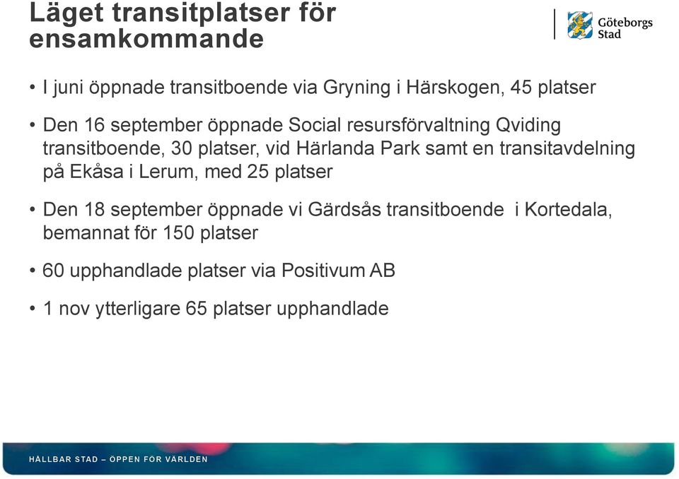 transitavdelning på Ekåsa i Lerum, med 25 platser Den 18 september öppnade vi Gärdsås transitboende i