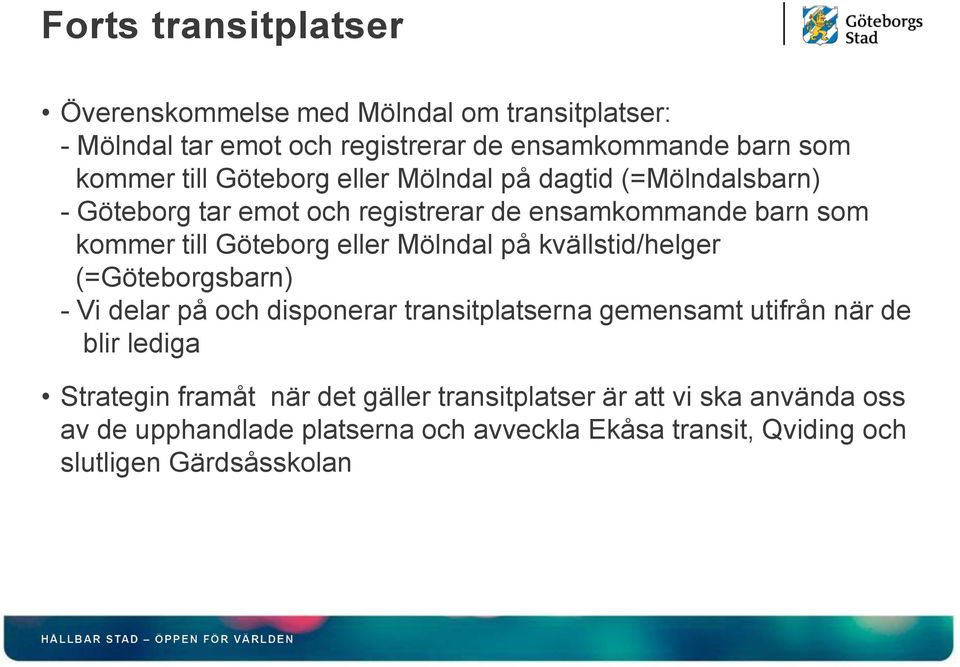 Mölndal på kvällstid/helger (=Göteborgsbarn) - Vi delar på och disponerar transitplatserna gemensamt utifrån när de blir lediga Strategin