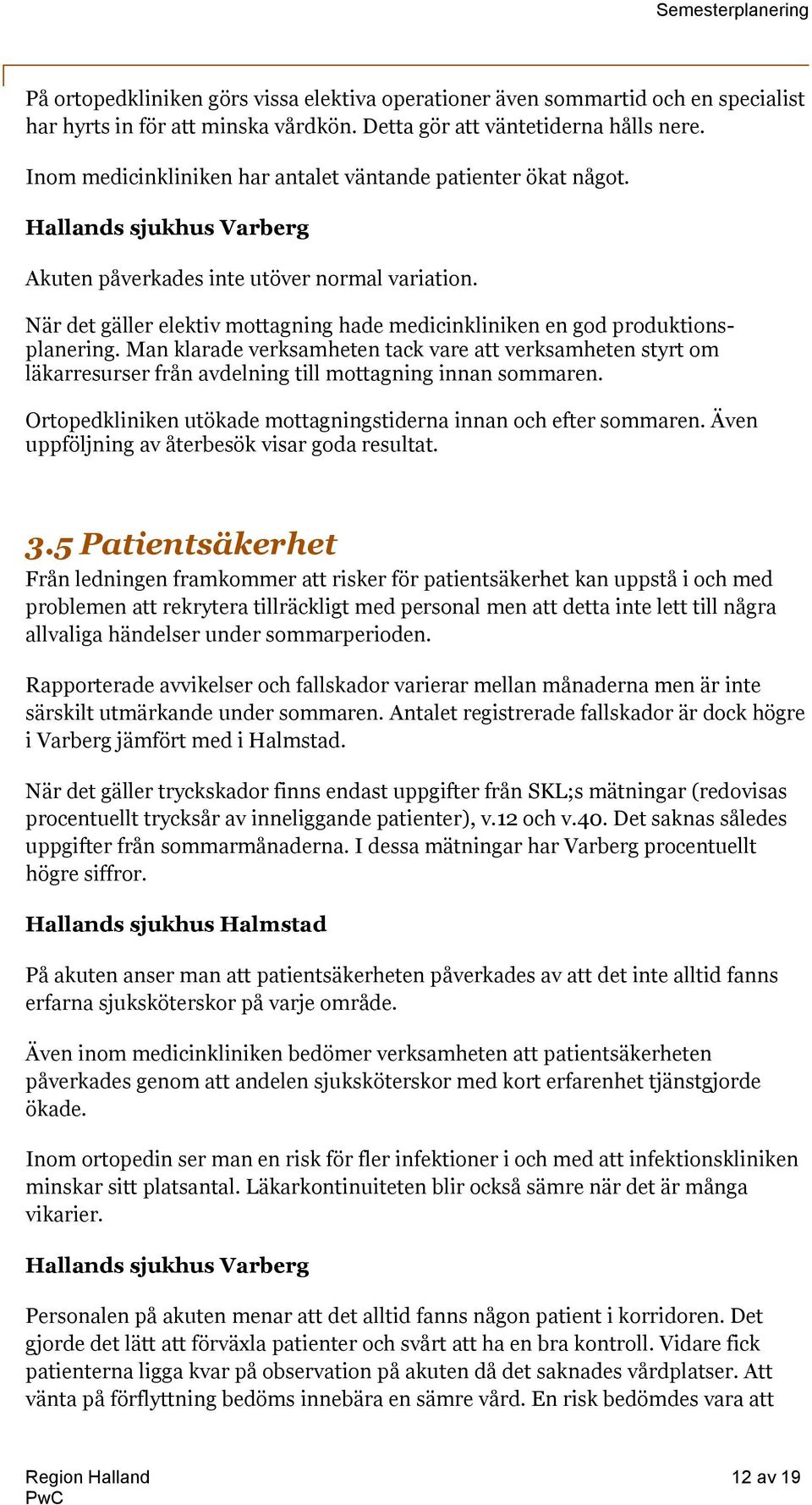 När det gäller elektiv mottagning hade medicinkliniken en god produktionsplanering.