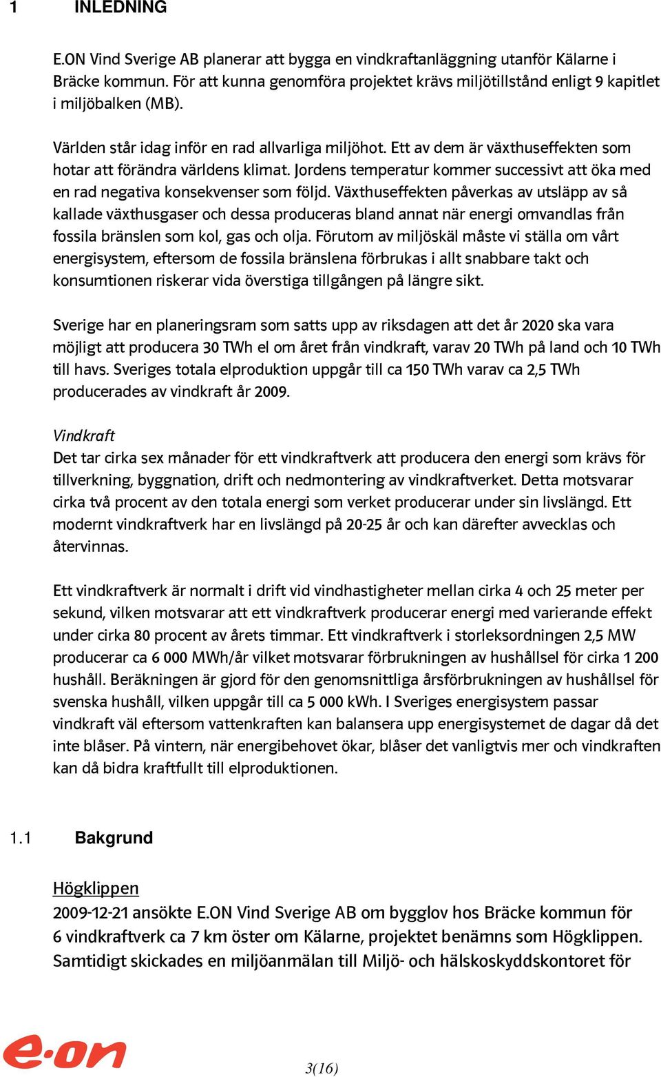Jordens temperatur kommer successivt att öka med en rad negativa konsekvenser som följd.