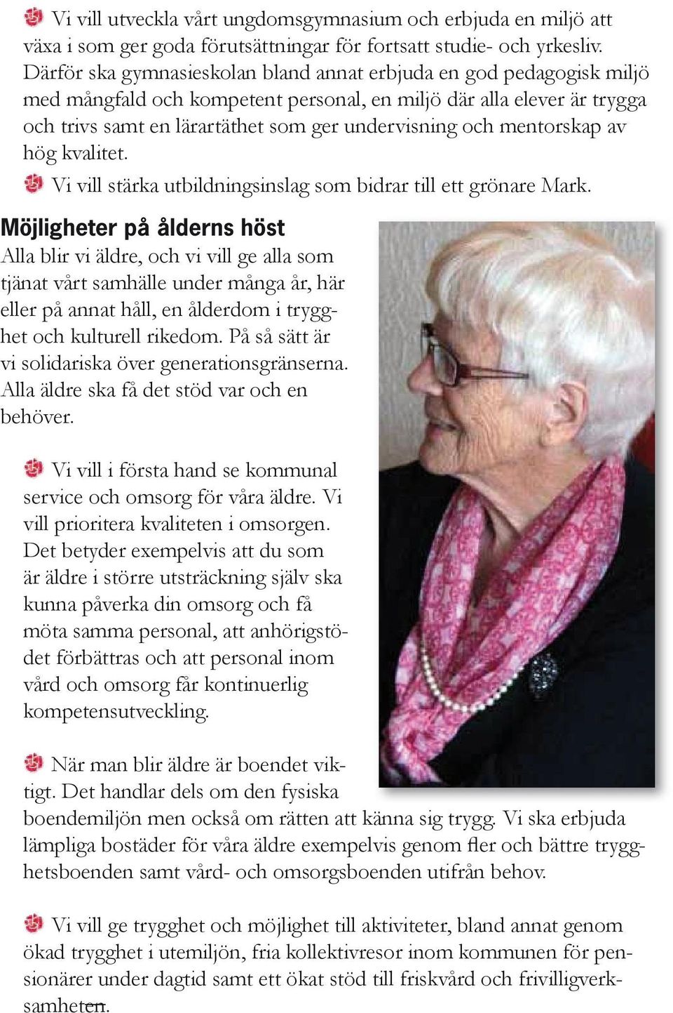 mentorskap av hög kvalitet. Vi vill stärka utbildningsinslag som bidrar till ett grönare Mark.