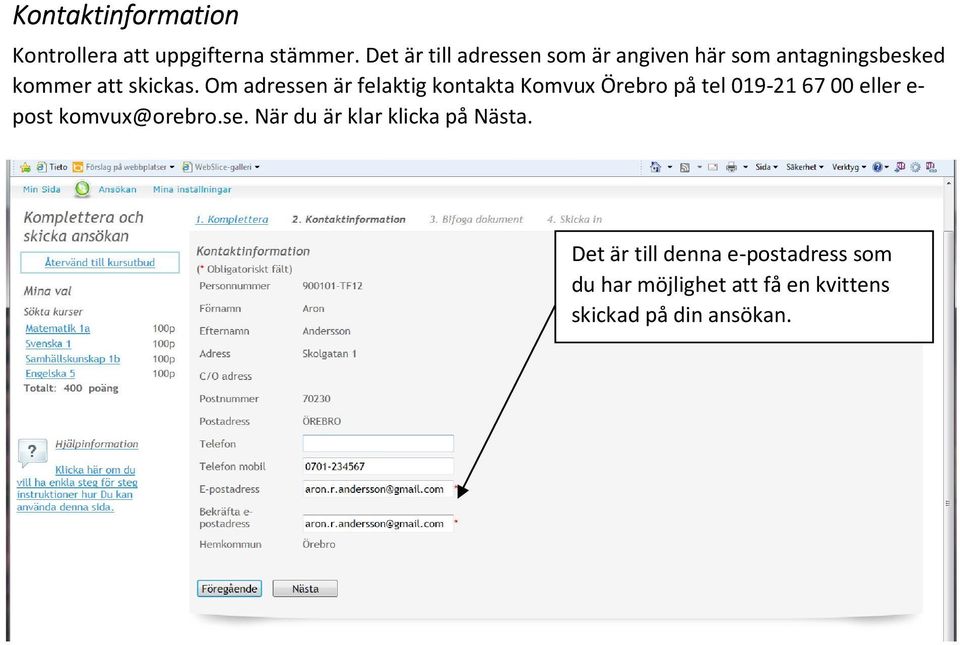 Om adressen är felaktig kontakta Komvux Örebro på tel 019-21 67 00 eller e- post