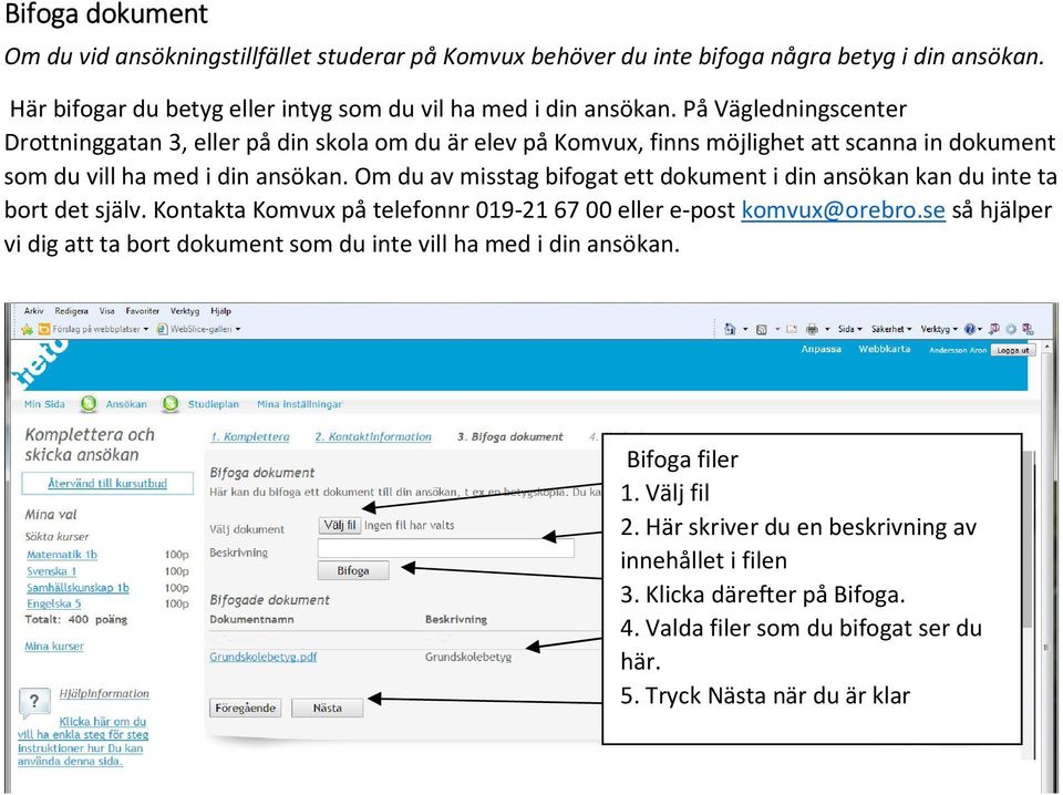 Om du av misstag bifogat ett dokument i din ansökan kan du inte ta bort det själv. Kontakta Komvux på telefonnr 019-21 67 00 eller e-post komvux@orebro.