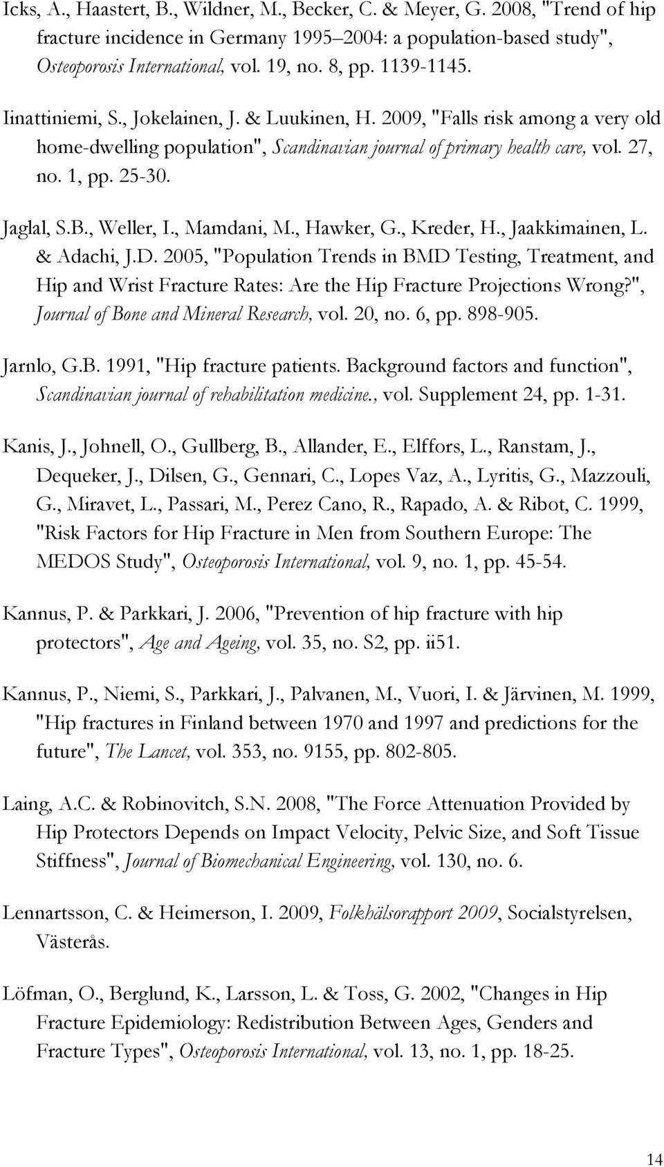 Jaglal, S.B., Weller, I., Mamdani, M., Hawker, G., Kreder, H., Jaakkimainen, L. & Adachi, J.D.