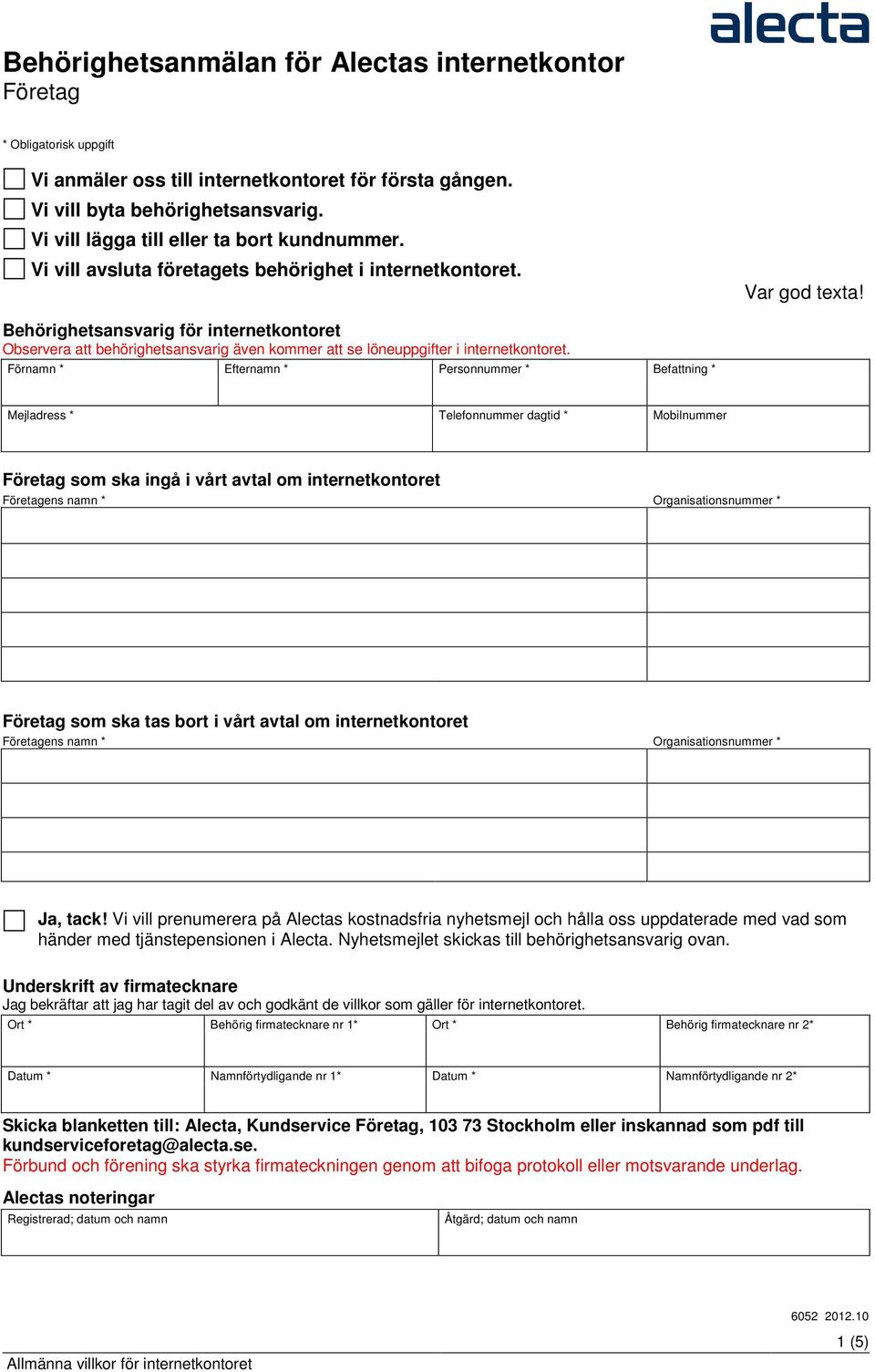 Behörighetsansvarig för internetkontoret Observera att behörighetsansvarig även kommer att se löneuppgifter i internetkontoret.