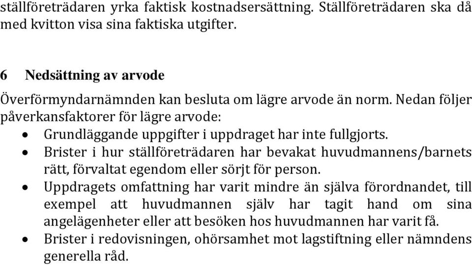 Nedan följer påverkansfaktorer för lägre arvode: Grundläggande uppgifter i uppdraget har inte fullgjorts.