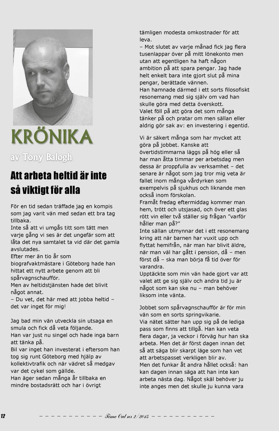 Valet föll på att göra det som många tänker på och pratar om men sällan eller aldrig gör sak av: en investering i egentid.