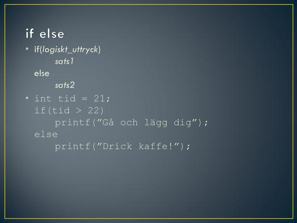 if(tid > 22) printf( Gå och