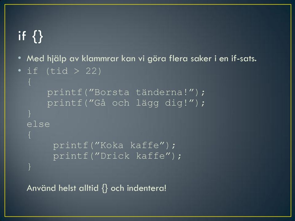 ); printf( Gå och lägg dig!