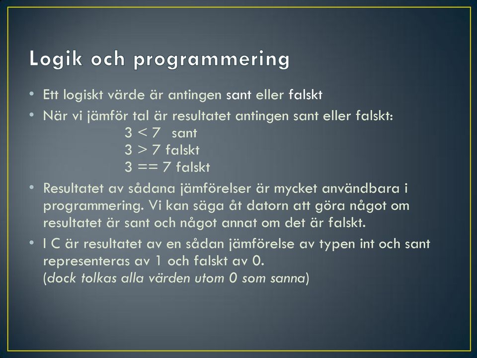 Vi kan säga åt datorn att göra något om resultatet är sant och något annat om det är falskt.