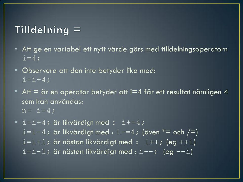 kan användas: n= i=4; i=i+4; är likvärdigt med : i+=4; i=i-4; är likvärdigt med : i-=4; (även *=