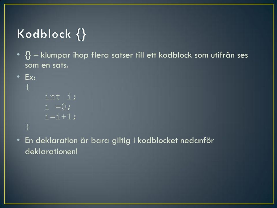 Ex: int i; i =0; i=i+1; En deklaration