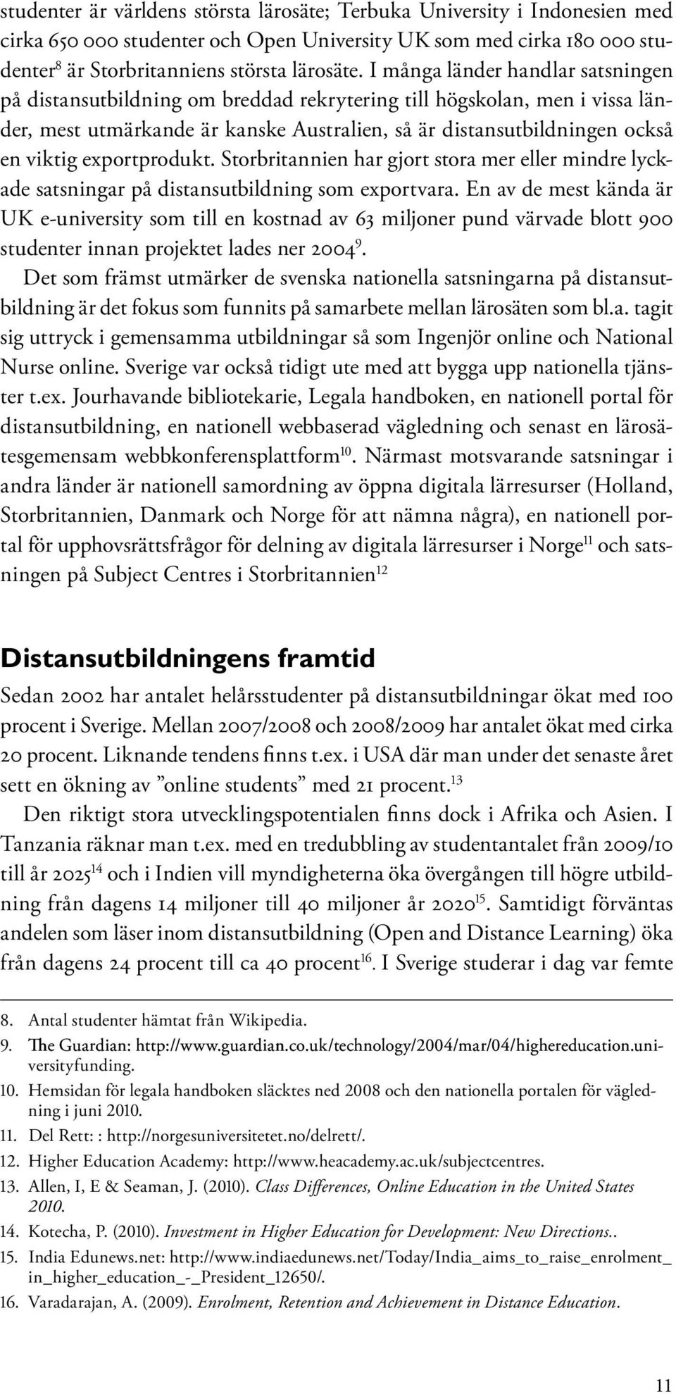 exportprodukt. Storbritannien har gjort stora mer eller mindre lyckade satsningar på distansutbildning som exportvara.