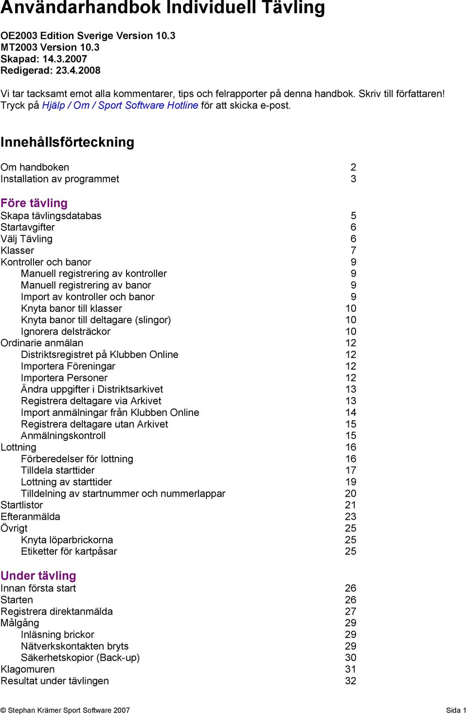 Innehållsförteckning Om handboken Installation av programmet 2 3 Före tävling Skapa tävlingsdatabas Startavgifter Välj Tävling Klasser Kontroller och banor Manuell registrering av kontroller Manuell