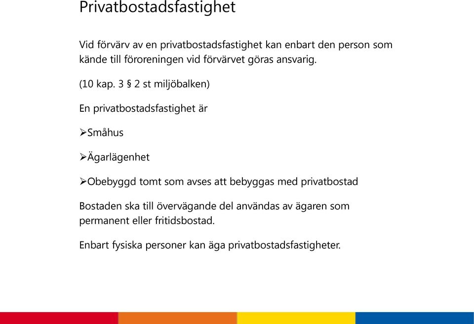 3 2 st miljöbalken) En privatbostadsfastighet är Småhus Ägarlägenhet Obebyggd tomt som avses att bebyggas