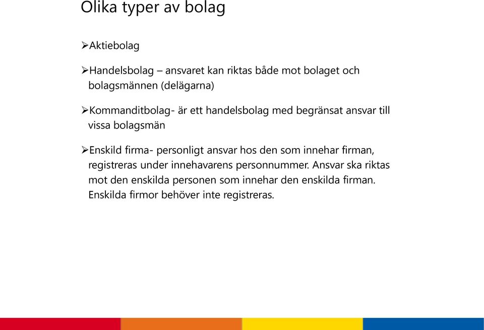 firma- personligt ansvar hos den som innehar firman, registreras under innehavarens personnummer.