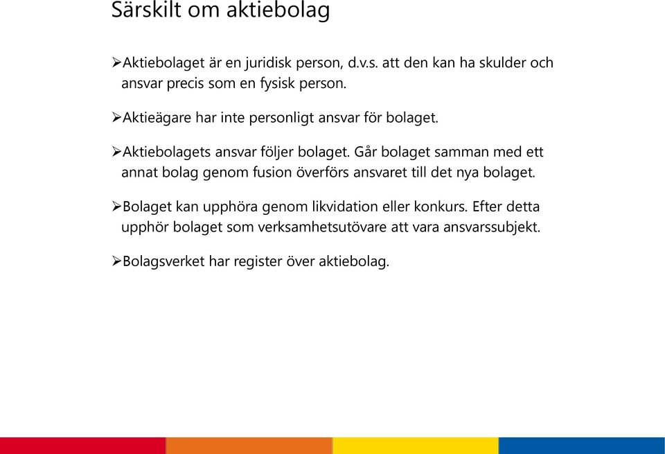 Går bolaget samman med ett annat bolag genom fusion överförs ansvaret till det nya bolaget.