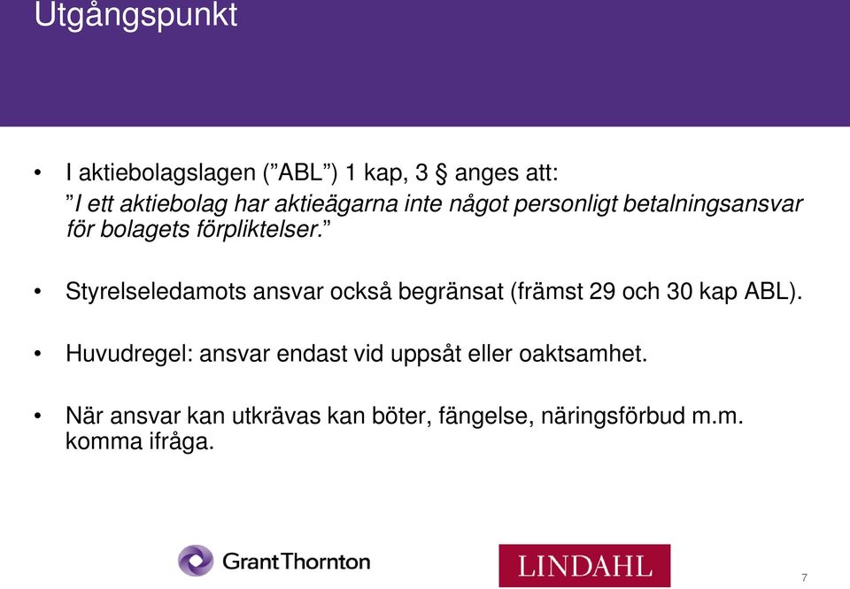 Styrelseledamots ansvar också begränsat (främst 29 och 30 kap ABL).