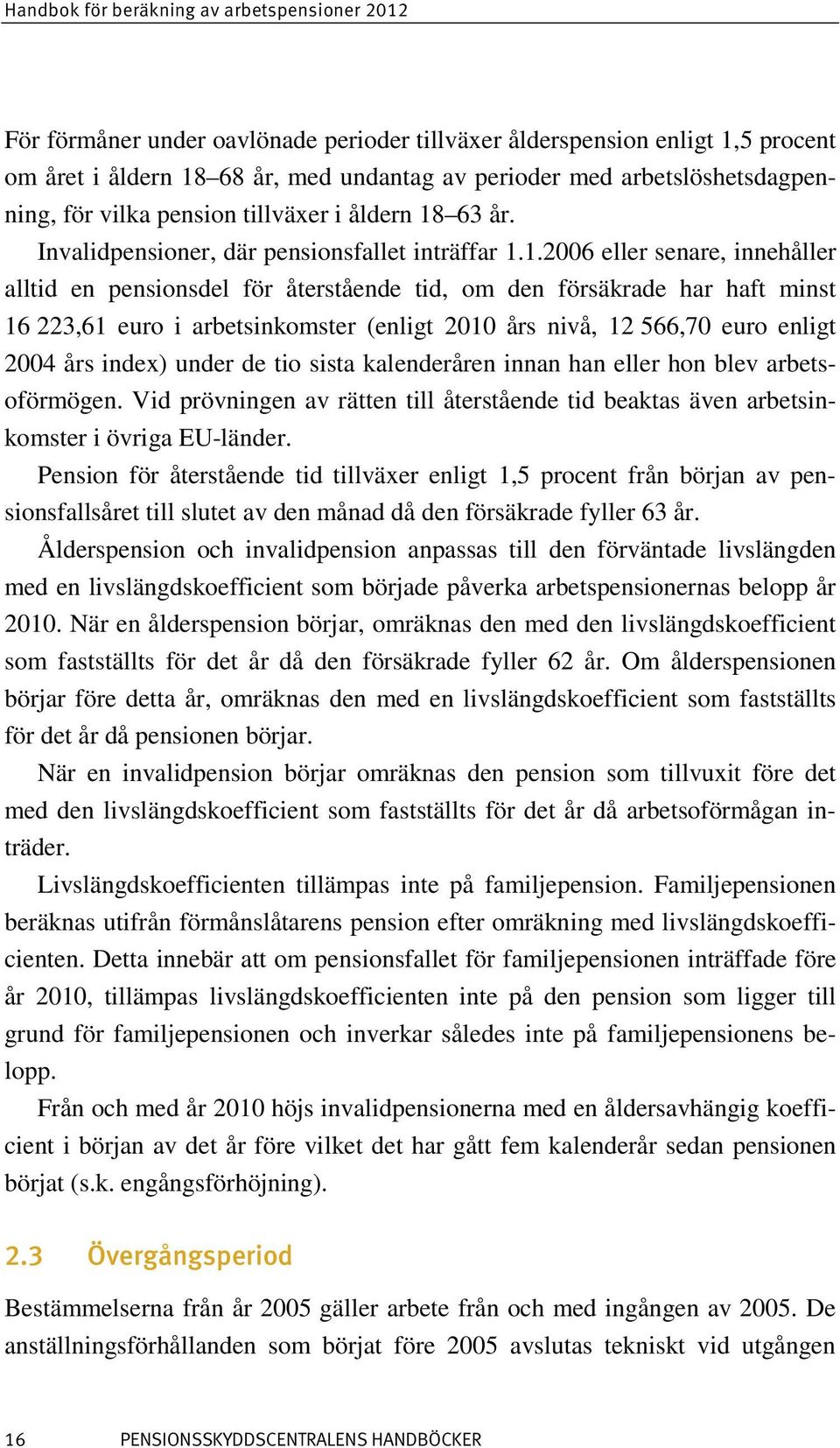 63 år. Invalidpensioner, där pensionsfallet inträffar 1.