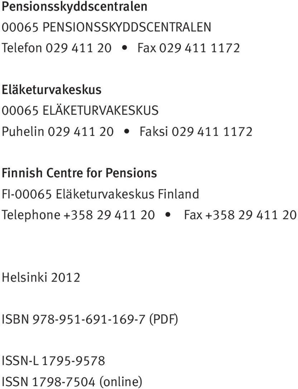 Centre for Pensions FI-00065 Eläketurvakeskus Finland Telephone +358 29 411 20 Fax +358