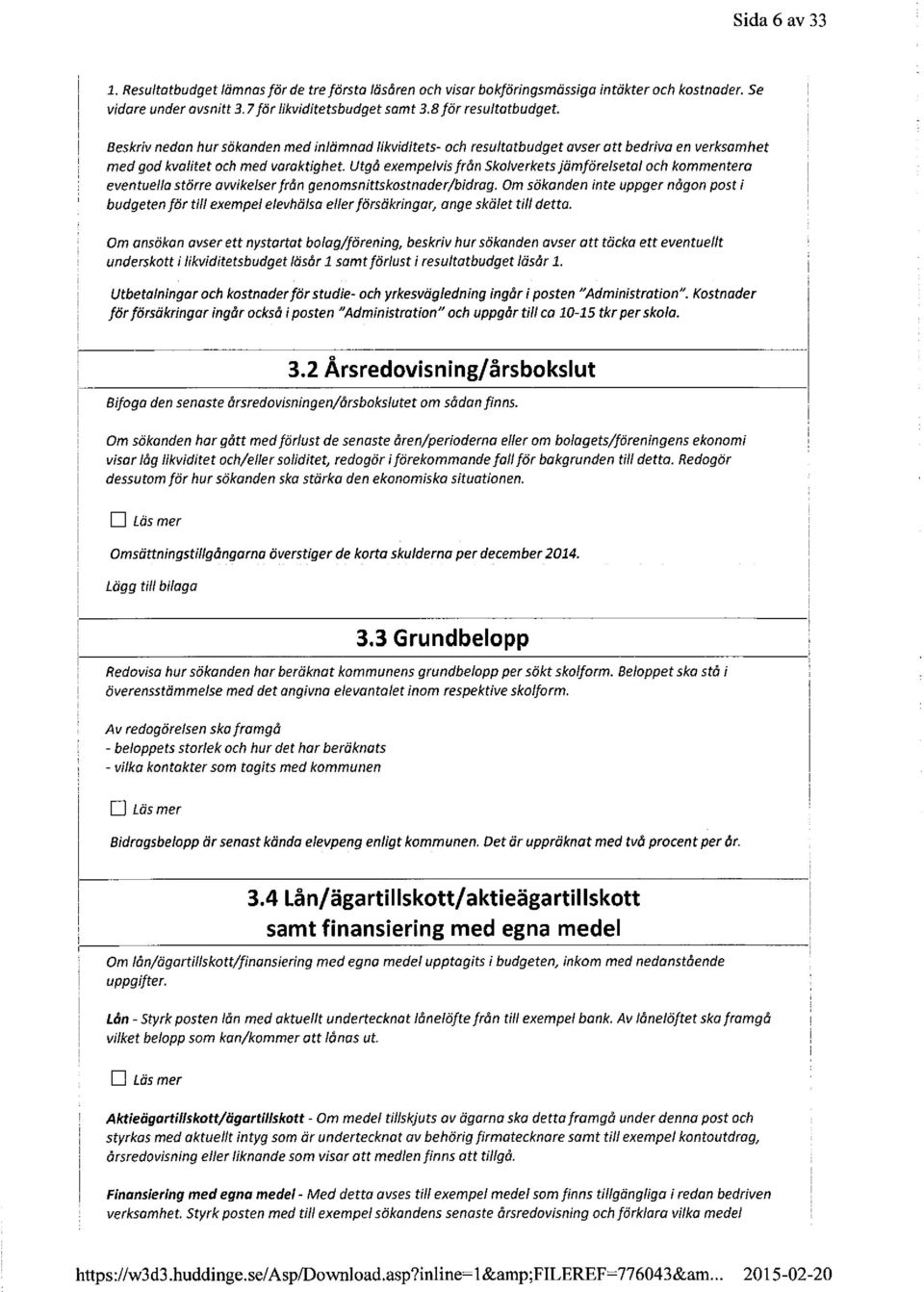 Utgå exempelvis från skolverkets jämförelsetal och kommentera eventuella större awike/ser från genomsnittskostnader/bidrag.