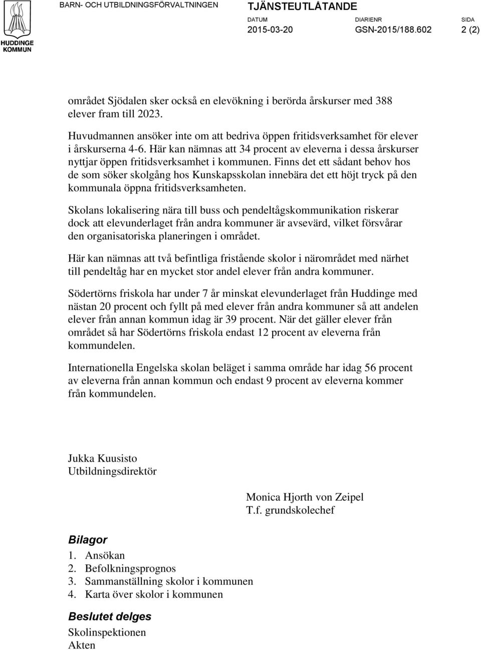 Finns det ett sådant behov hos de som söker skolgång hos Kunskapsskolan innebära det ett höjt tryck på den kommunala öppna fritidsverksamheten.