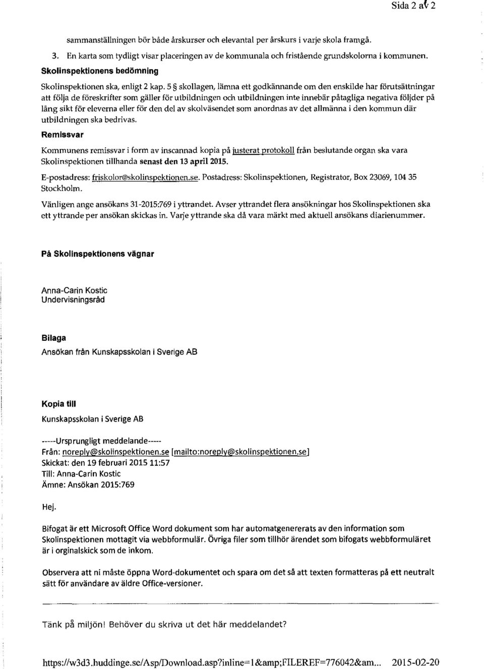 5 skollagen, lämna ett godkännande om den enskilde har förutsättningar att följa de föreskrifter som gäller för utbildningen och utbildningen inte innebär påtagliga negativa följder på lång sikt för
