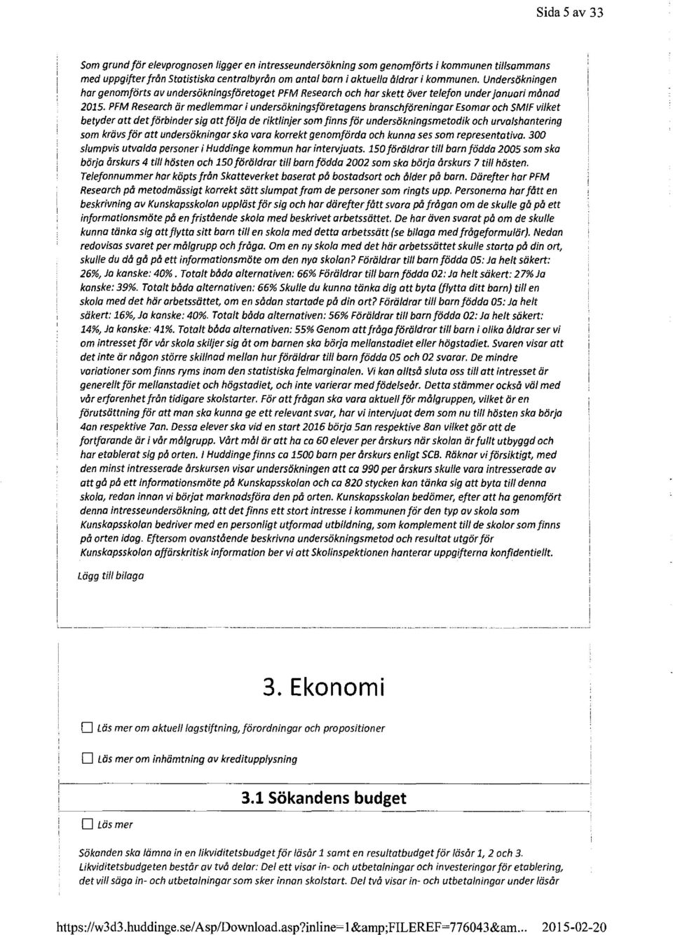 PFM Research är medlemmar i undersökningsföretagens branschföreningar Esomar och SM/F vilket betyder att det förbinder sig att följa de riktlinjer som finns för undersökningsmetodik och