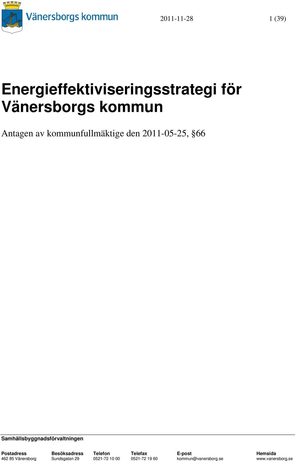 Samhällsbyggnadsförvaltningen Postadress Besöksadress Telefon Telefax