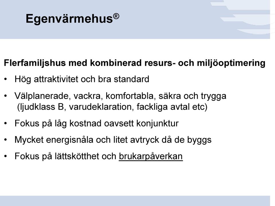 (ljudklass B, varudeklaration, fackliga avtal etc) Fokus på låg kostnad oavsett