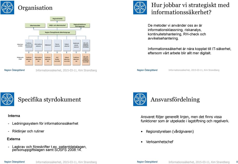 Informationssäkerhet är nära kopplat till IT-säkerhet, eftersom vårt arbete blir allt mer digitalt.