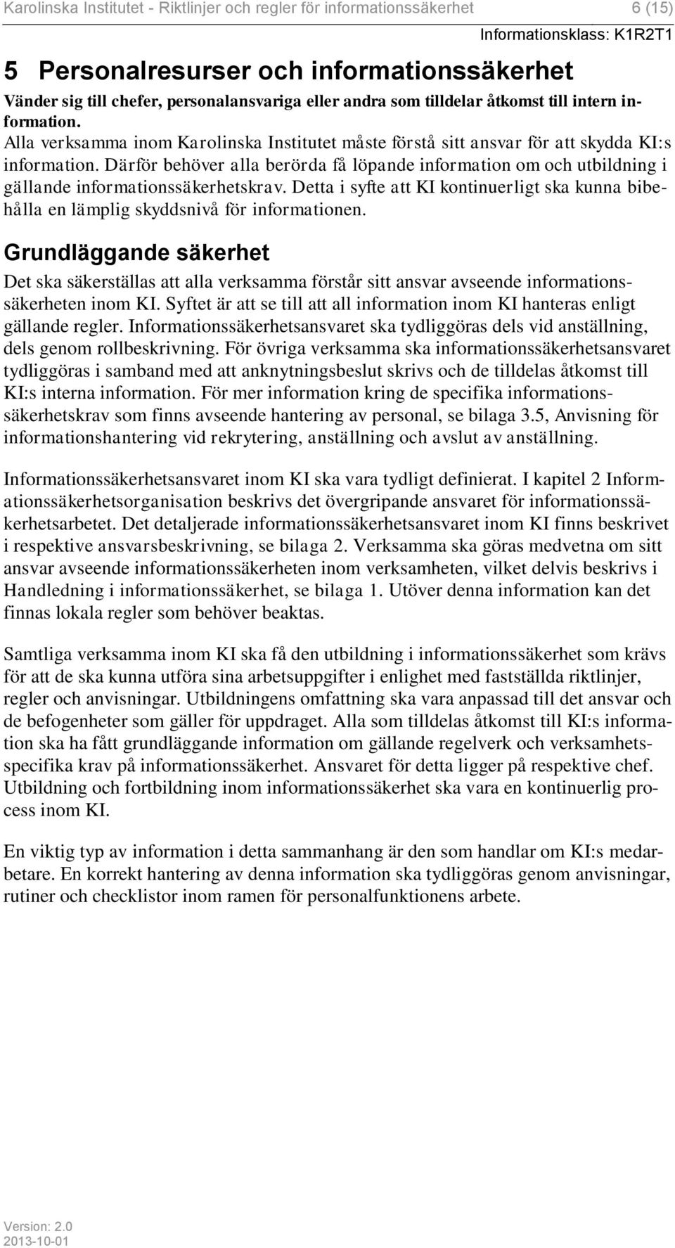 Därför behöver alla berörda få löpande information om och utbildning i gällande informationssäkerhetskrav.
