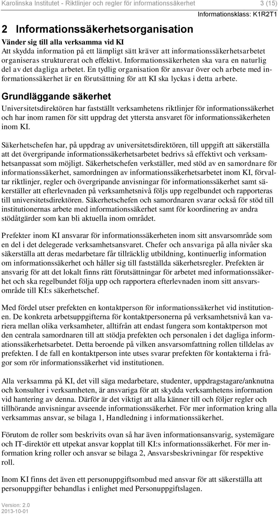 En tydlig organisation för ansvar över och arbete med informationssäkerhet är en förutsättning för att KI ska lyckas i detta arbete.