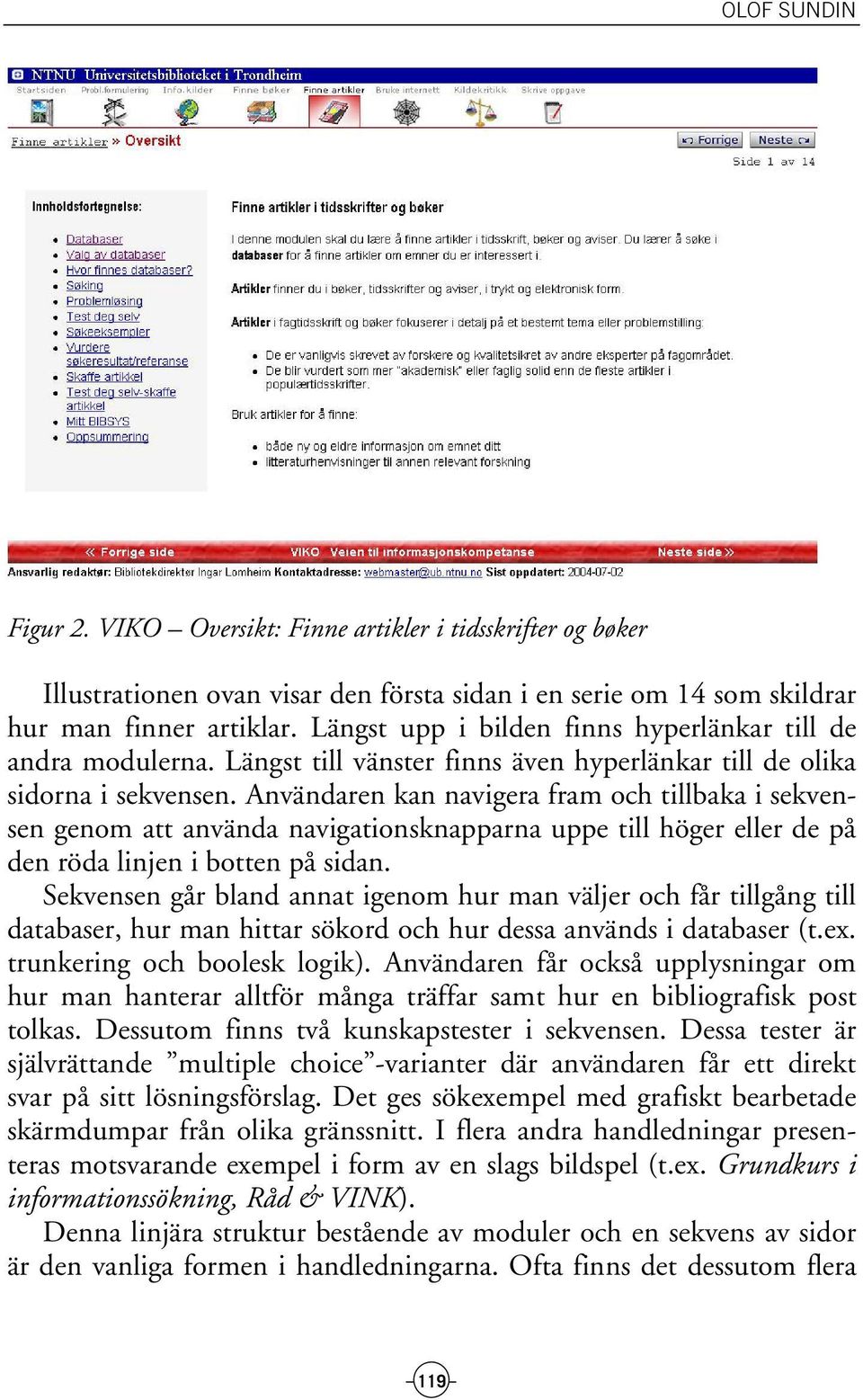 Användaren kan navigera fram och tillbaka i sekvensen genom att använda navigationsknapparna uppe till höger eller de på den röda linjen i botten på sidan.