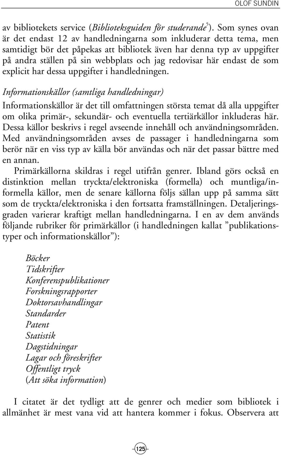 redovisar här endast de som explicit har dessa uppgifter i handledningen.