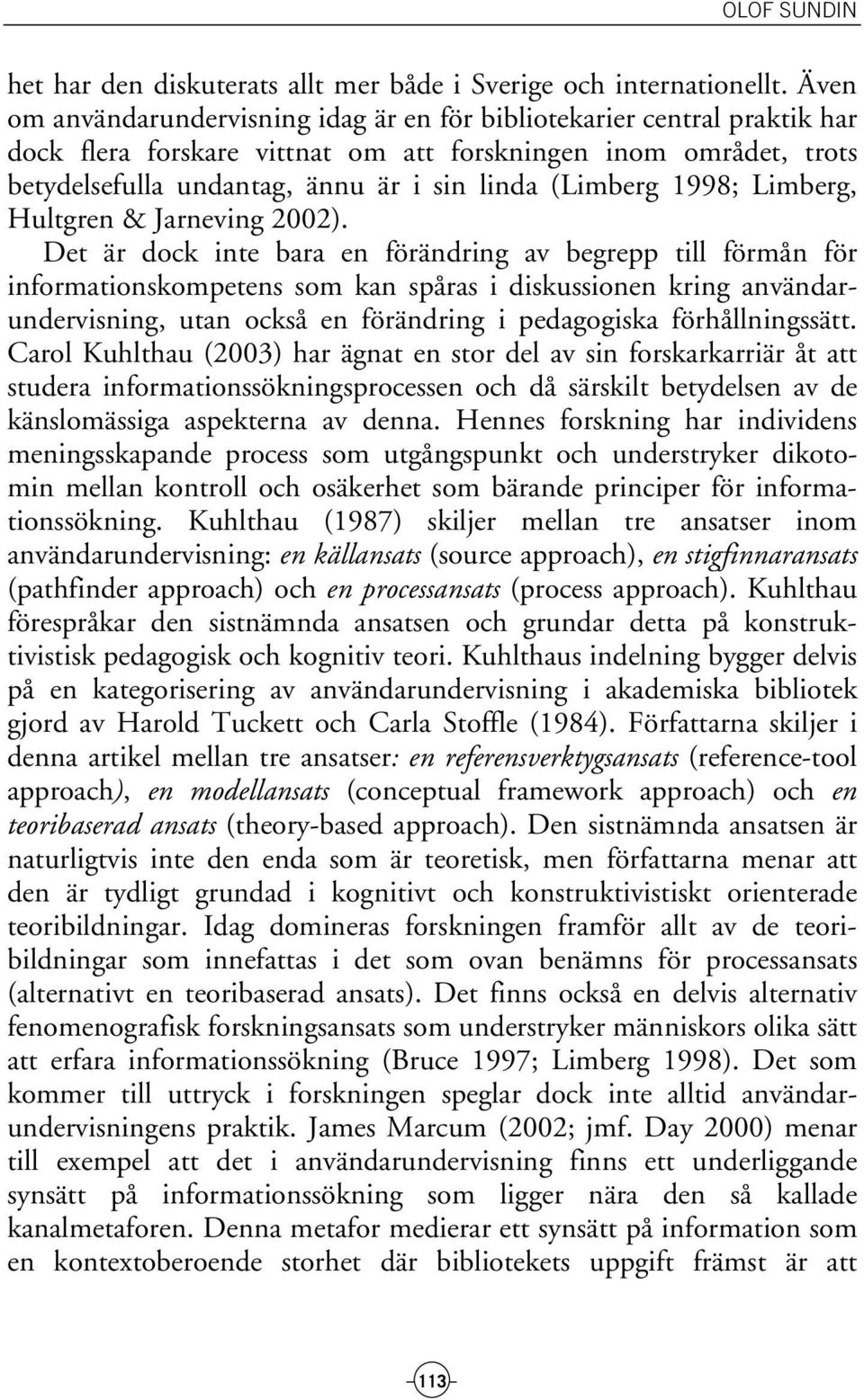 1998; Limberg, Hultgren & Jarneving 2002).