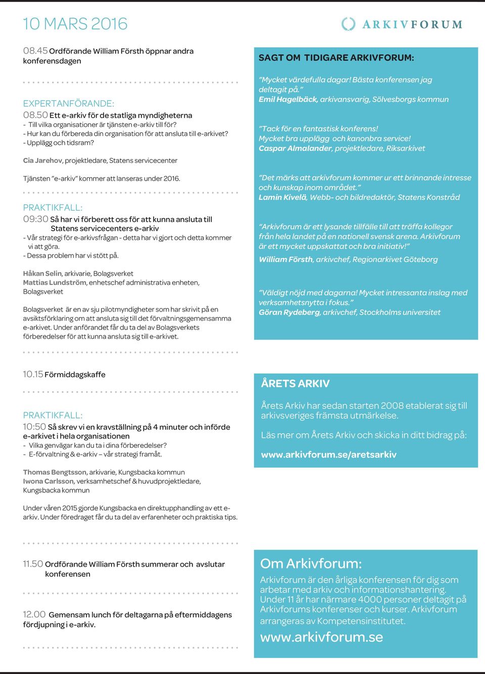 09:30 Så har vi förberett oss för att kunna ansluta till Statens servicecenters e-arkiv - Vår strategi för e-arkivsfrågan - detta har vi gjort och detta kommer vi att göra.