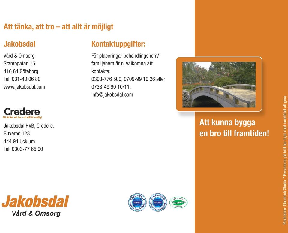 Buxeröd 128 444 94 Ucklum Tel: 0303-77 65 00 Vård & Omsorg För placeringar behandlingshem/ familjehem är ni välkomna att